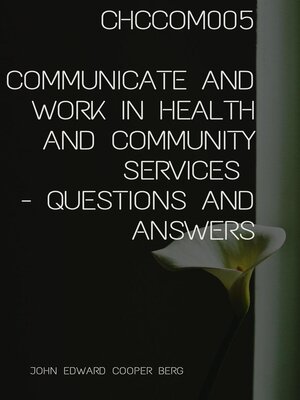cover image of Chccom005 Communicate and Work In Health and Community Services--Questions and Answers